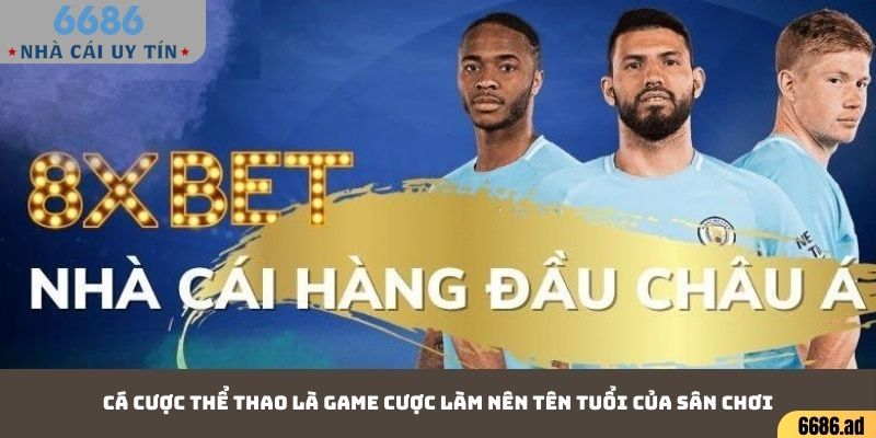 Cá cược thể thao là game cược làm nên tên tuổi của sân chơi