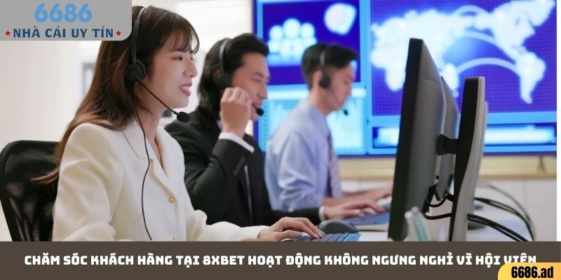 Chăm sóc khách hàng tại 8xbet hoạt động không ngưng nghỉ vì hội viên