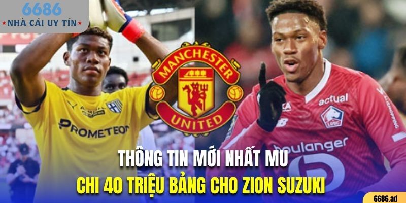 MU đã chi mạnh tay trong việc chào mời thủ môn Zion Suzuki