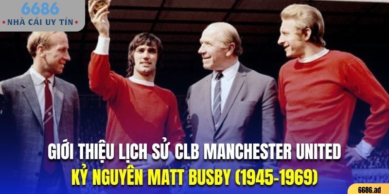 Giai đoạn phát triển của CLB Manchester United dưới trướng Matt Busby