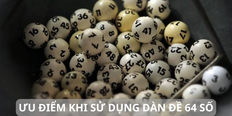 Ưu điểm khi sử dụng bộ dàn đề 64 số