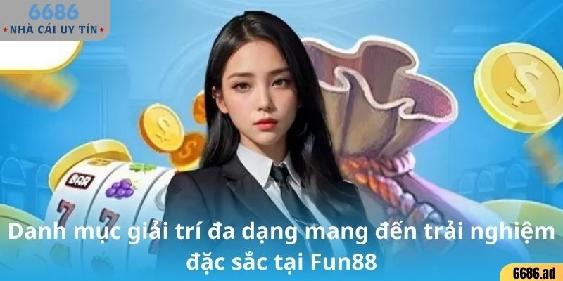 Danh mục giải trí đa dạng mang đến trải nghiệm đặc sắc tại FUN88