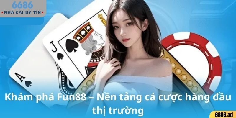 Khám phá FUN88 – Nền tảng cá cược hàng đầu thị trường