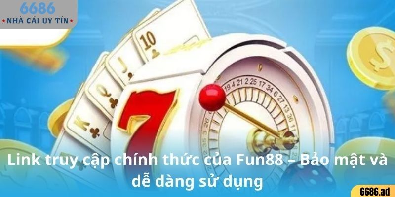 Link truy cập chính thức của FUN88 – Bảo mật và dễ dàng sử dụng