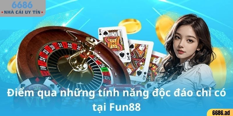 Điểm qua những tính năng độc đáo chỉ có tại FUN88