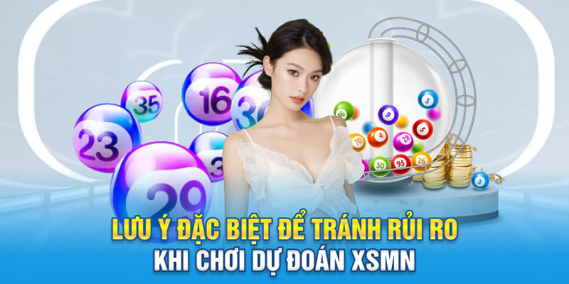 Lưu ý đặc biệt để tránh rủi ro khi chơi dự đoán XSMN