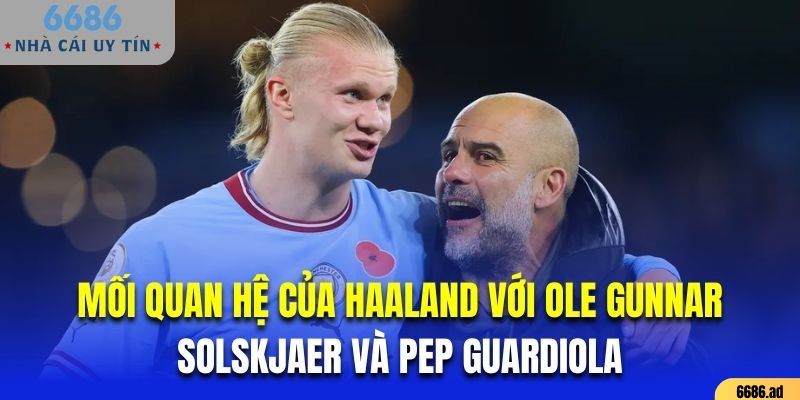 Tác động của Ole Gunnar Solskjaer với Pep Guardiola đến Haaland