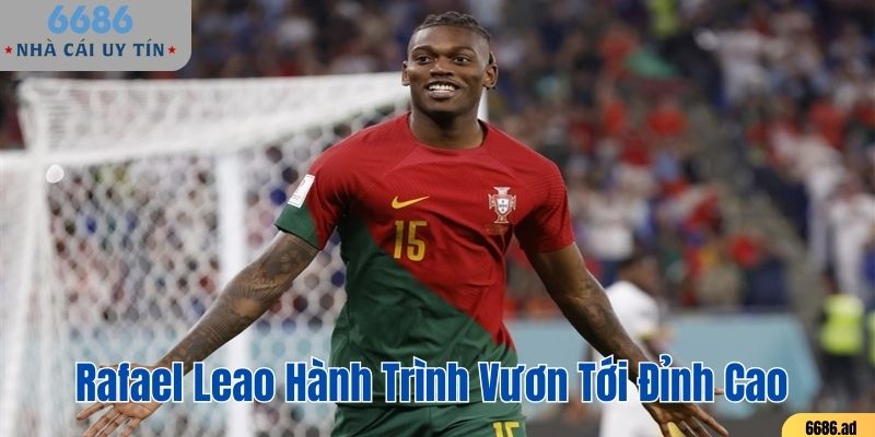 Rafael Leao - hành trình vươn tới đỉnh cao