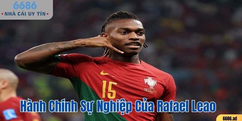 Hành chính sự nghiệp của Rafael Leao